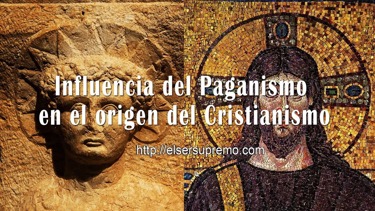 Influencia del Paganismo en el origen del Cristianismo