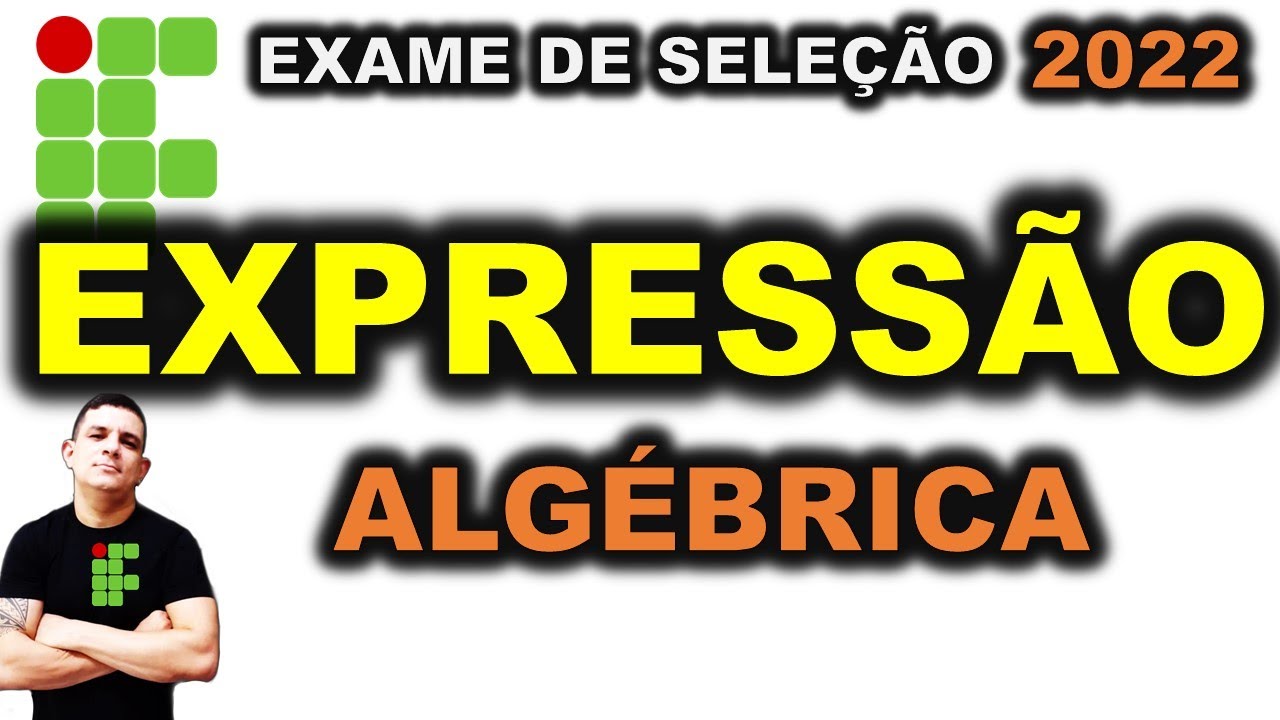 🟢 IF - 2022 | 7ªAULA - EXPRESSÃO ALGÉBRICA | IFRN, IFAL, IFPE,IFMA, IFES,IFMG,IFGO,IFRJ, IFSUL