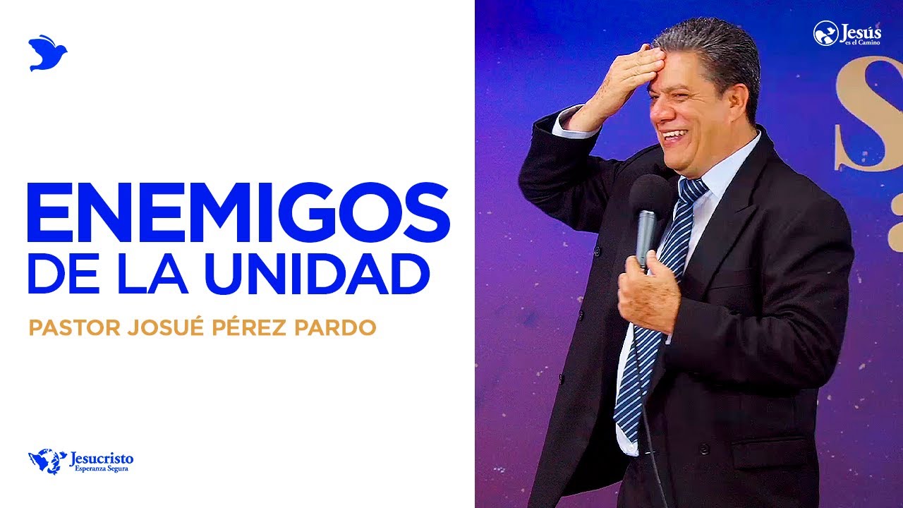 Enemigos de la unidad en la Iglesia - Pastor Josué Pérez Pardo