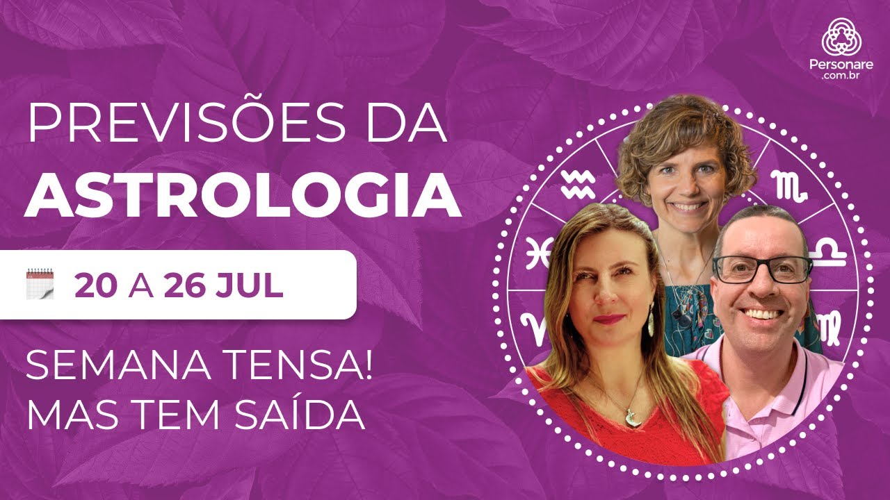 Previsões da Semana de 20 a 26 Julho:  Crises, Conflitos e Transformação | PERSONARE