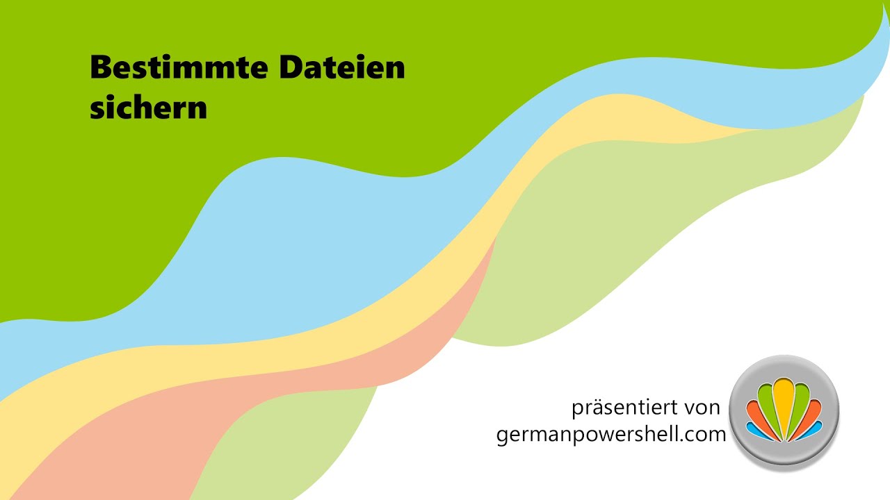 Bestimmte Dateien sichern| PowerSHELL deutsch