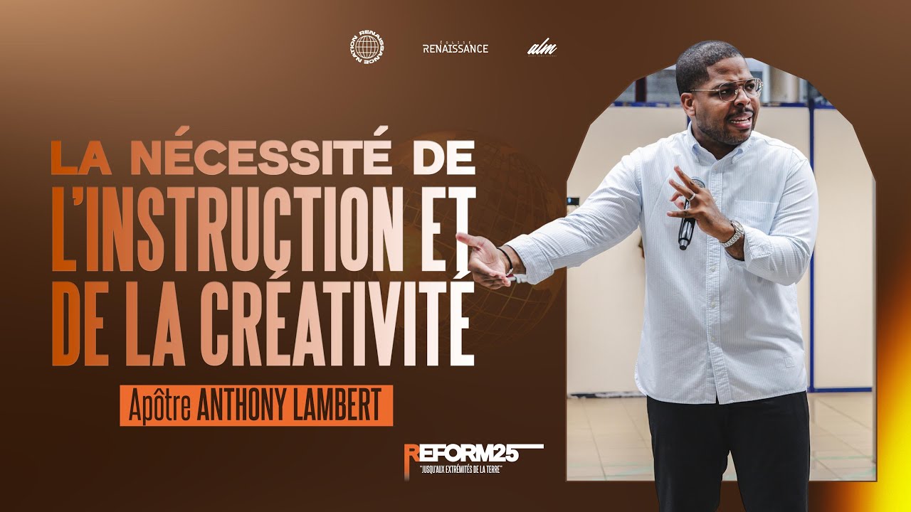 La nécessité de l'instruction et de la créativité I Apôtre  Anthony Lambert