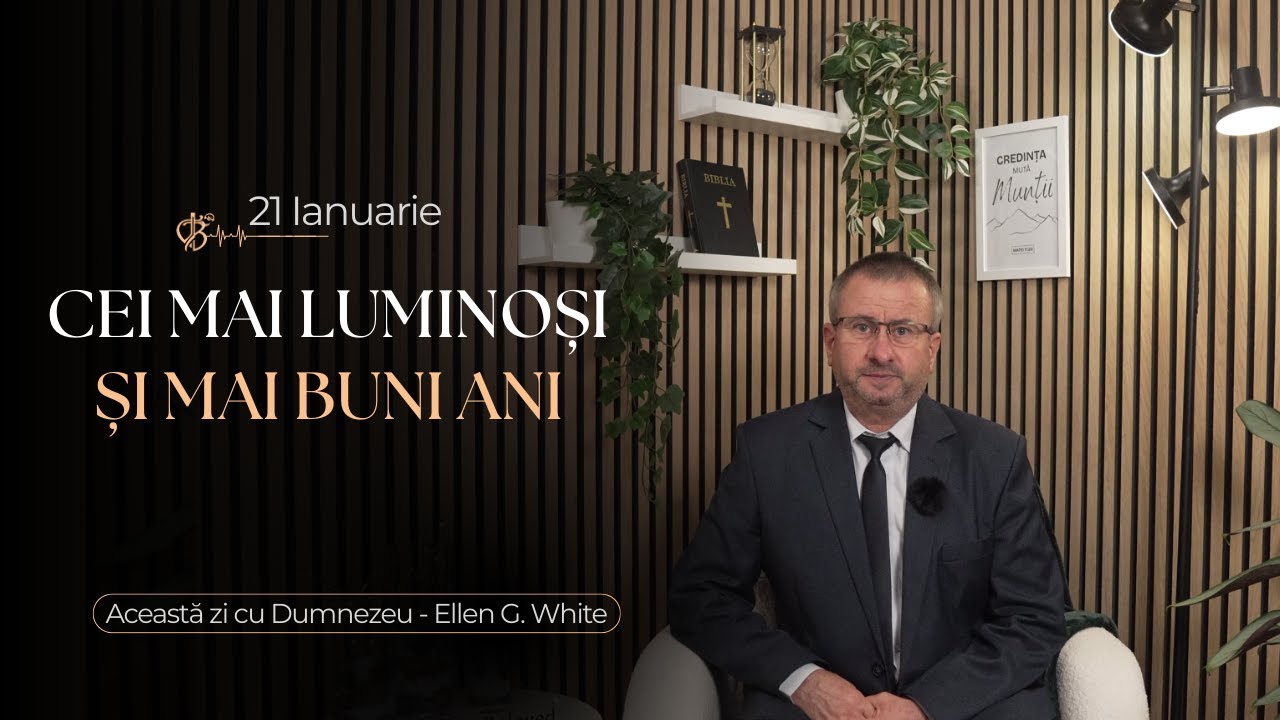 Devoțional | Cei mai luminoși și mai buni ani | 21 Ianuarie