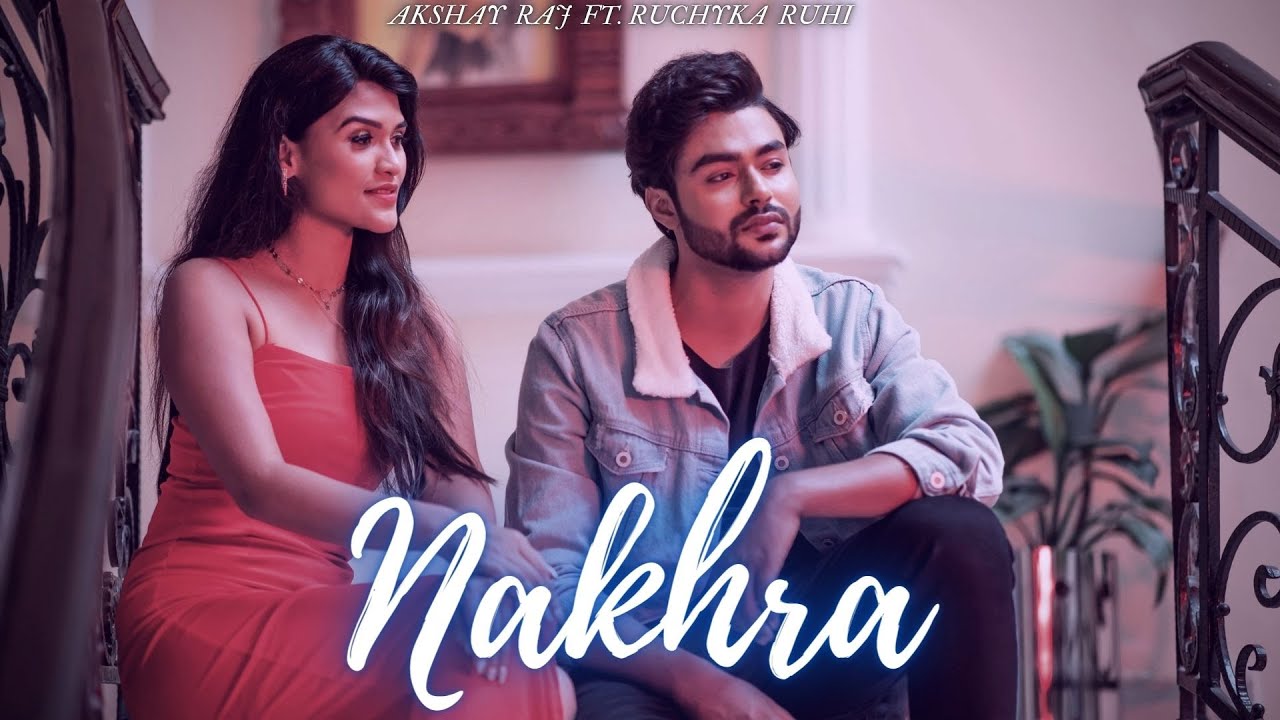 Nakhra | Official Music Video | Akshay Raj Feat Ruchyka Ruhi