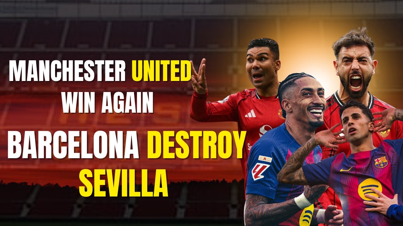 Barcelona Destroyed Sevilla  United Win Convincingly. Can Manchester United Finish In The Top 4 ?