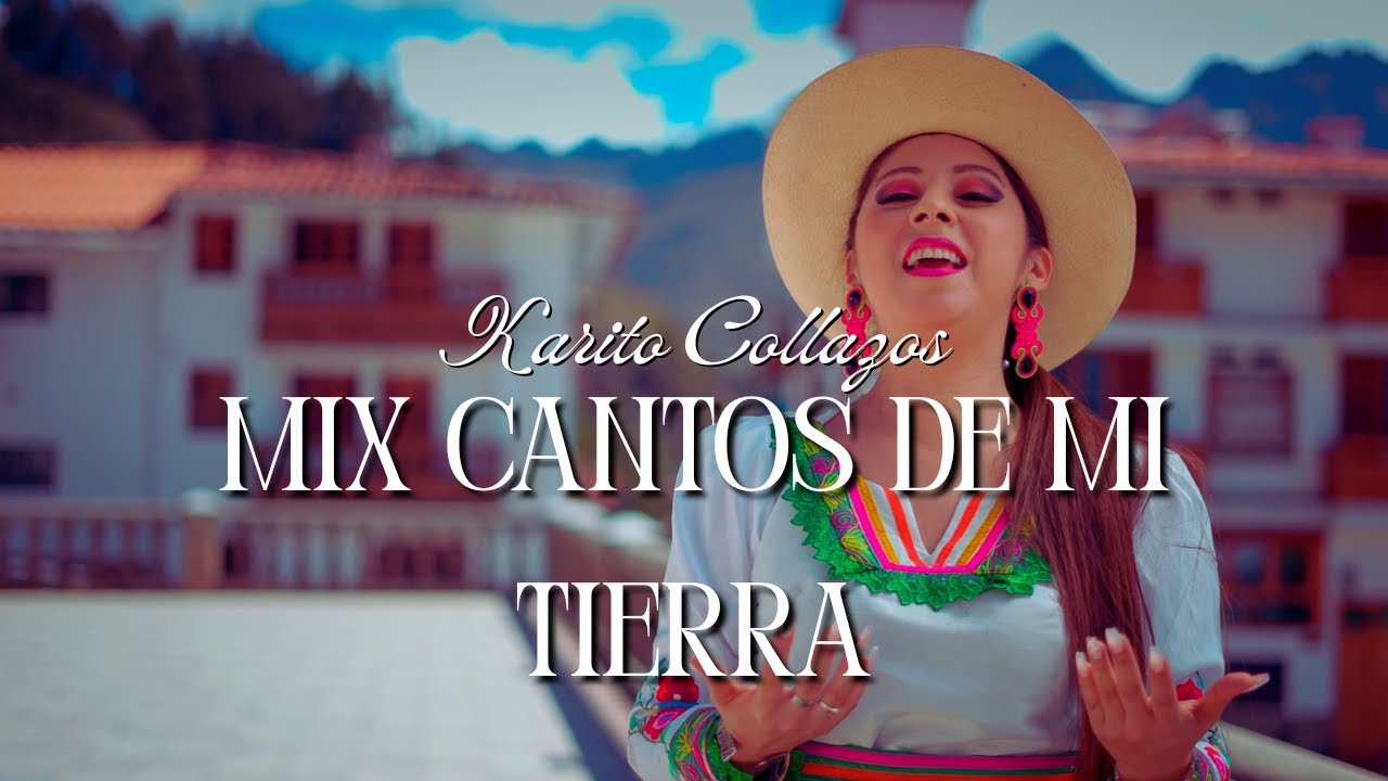 Mix Cantos de mi Tierra - Karito collazos - Ancashina de Corazón - Videoclip Oficial 4K