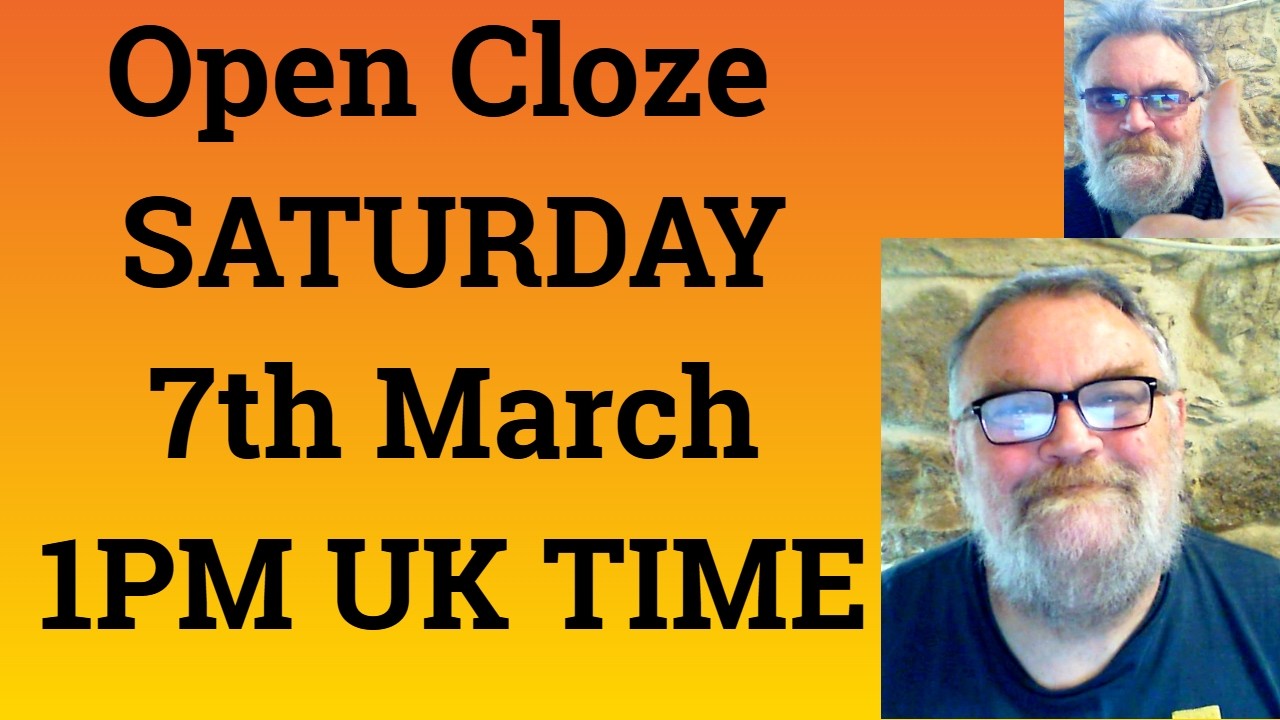 Open Cloze SATURDAY 7th MARCH1PM UK TIME - Livestream English Class for C2 and C1