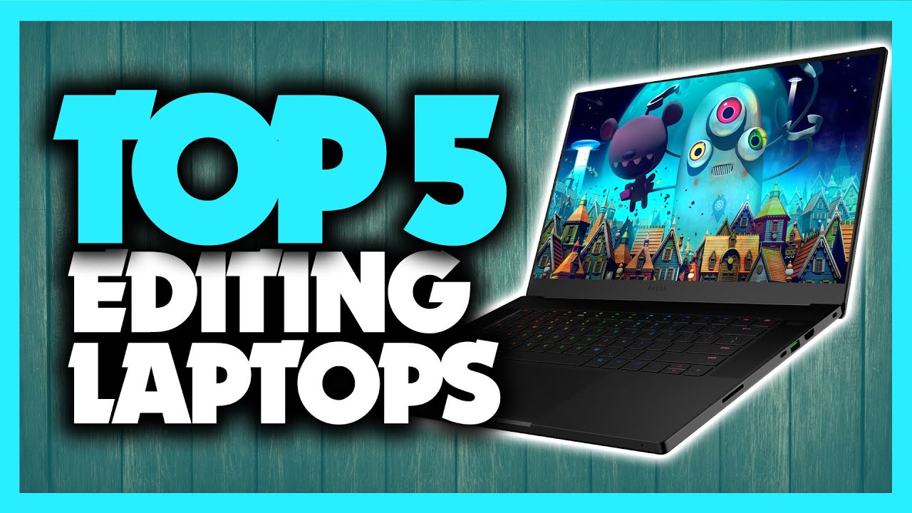 Best Video Editing Laptops in 2020 [5 Picks For Any Budget]