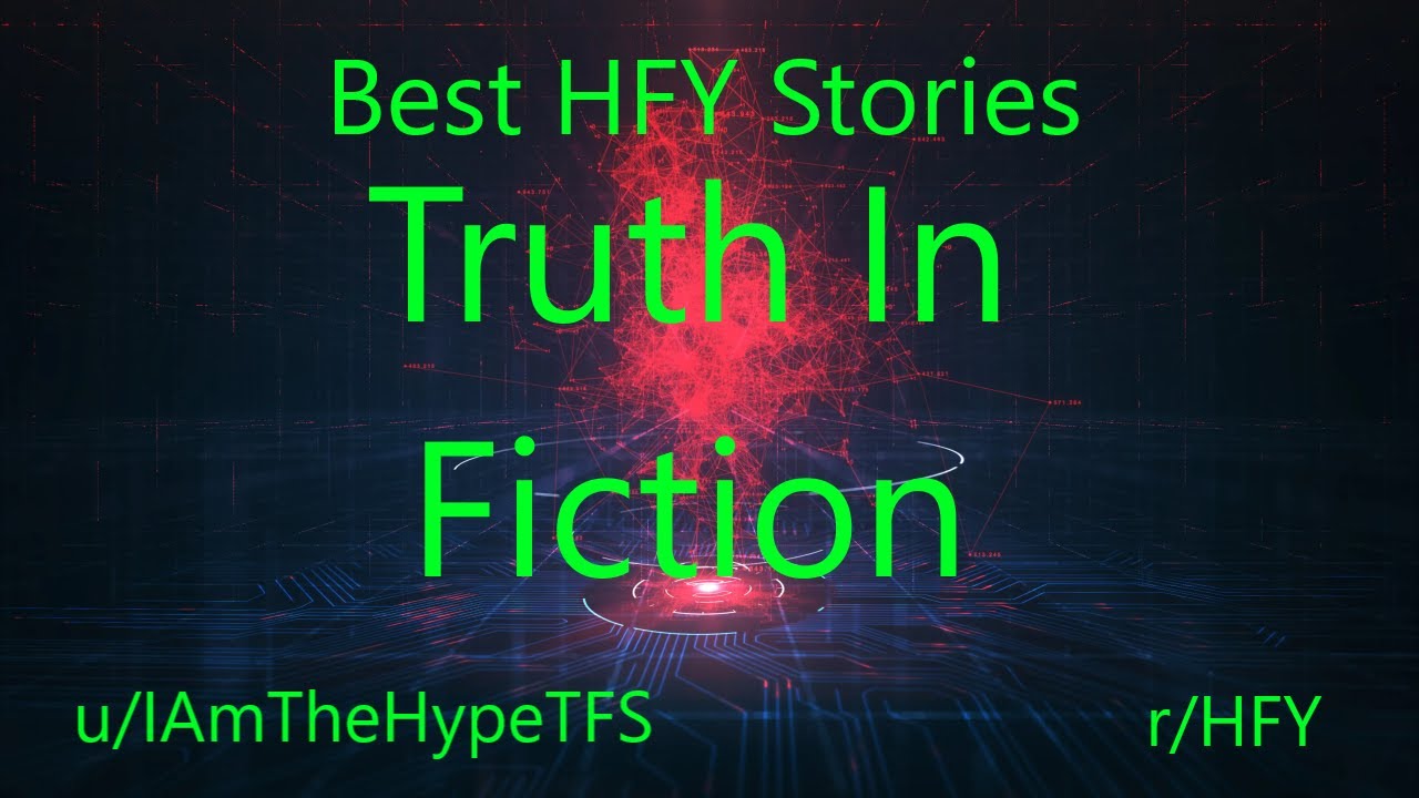 Best HFY Reddit Stories: Truth In Fiction