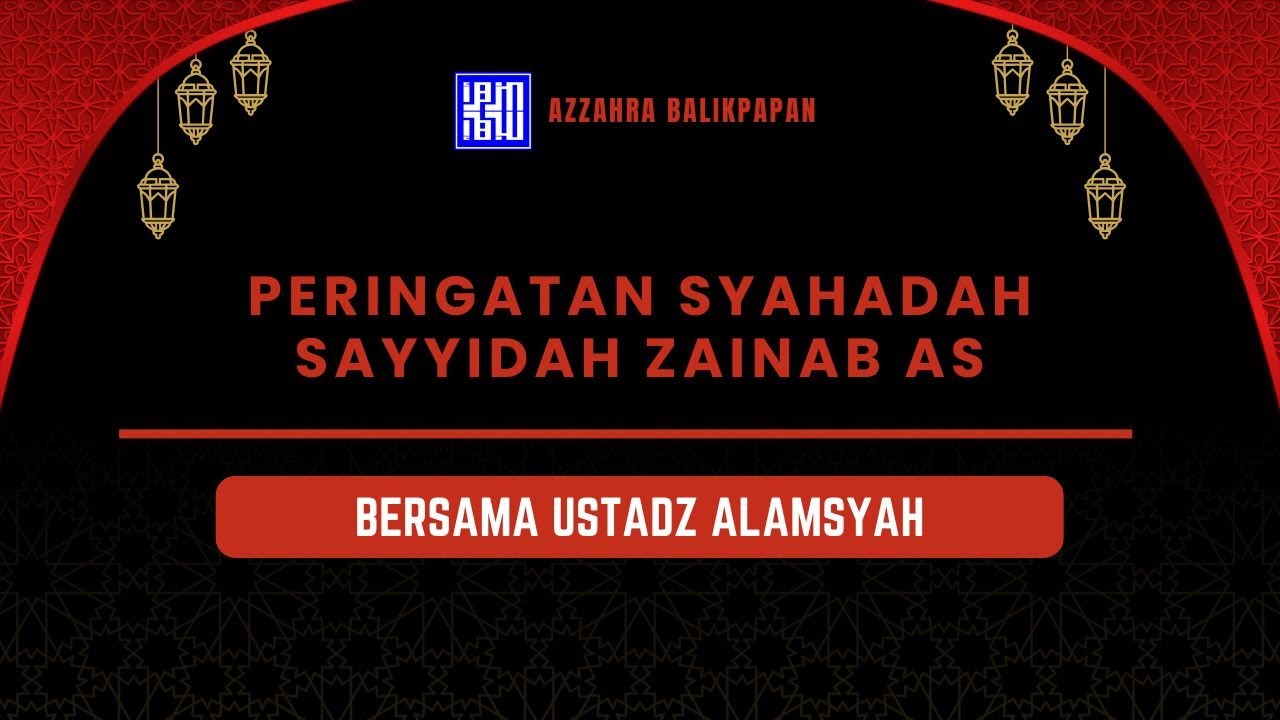 Peringatan Syahadah Sayyidah Zainab as, Bersama Ustadz Alamsyah | AZZAHRA BALIKPAPAN