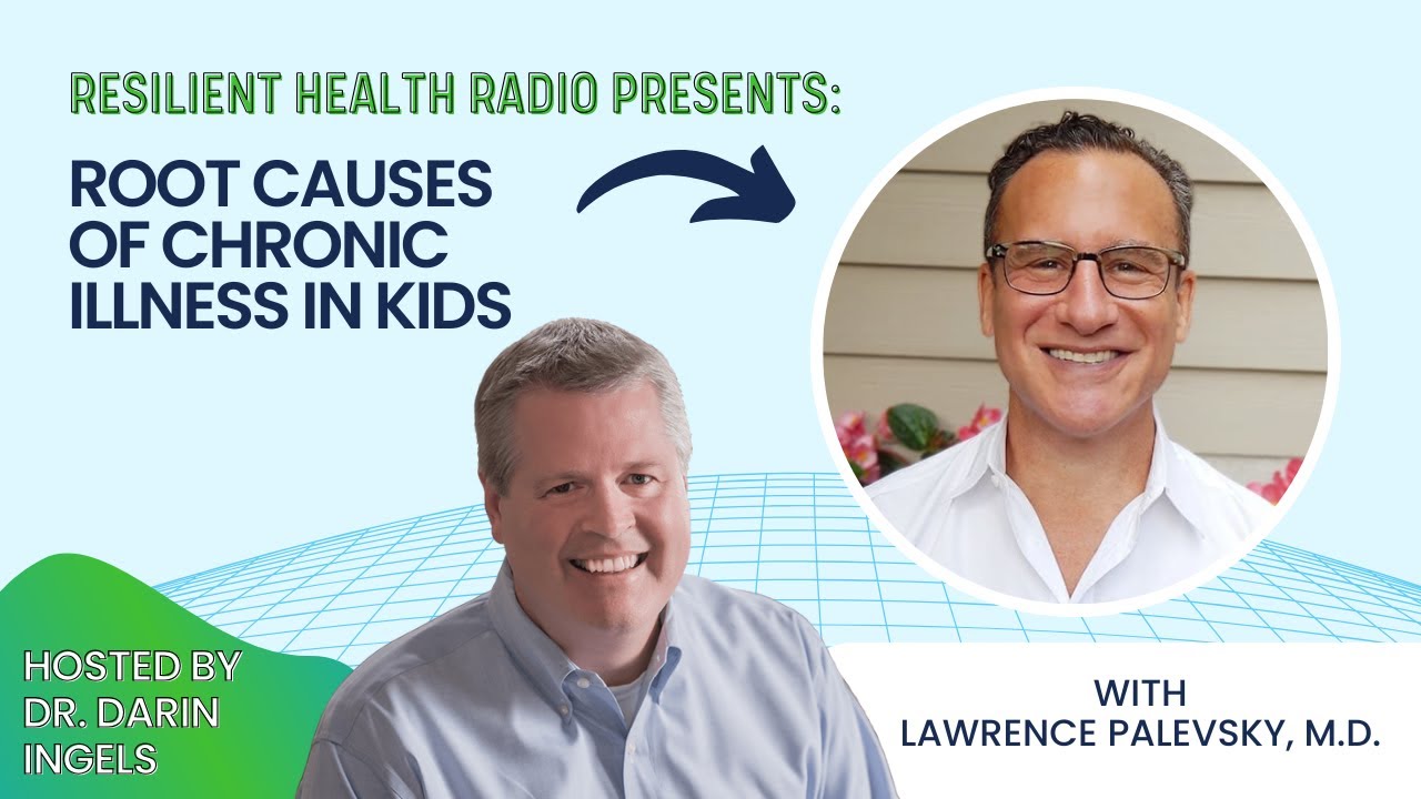 Root Causes of Chronic Illness in Kids with Dr. Lawrence Palevsky