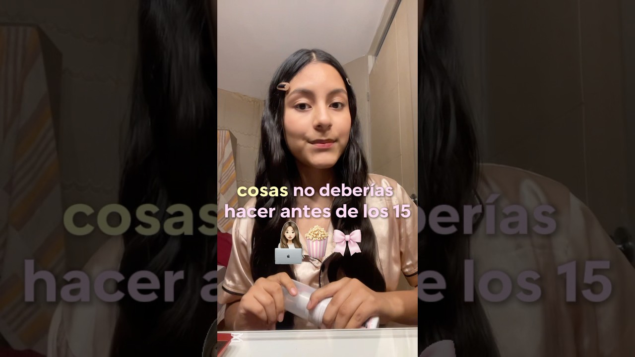 Cosas que no deber&iacute;as hacer antes de tus 15 a&ntilde;os 🎀🏫 #adolecentes #teens #consejos #advice #girls