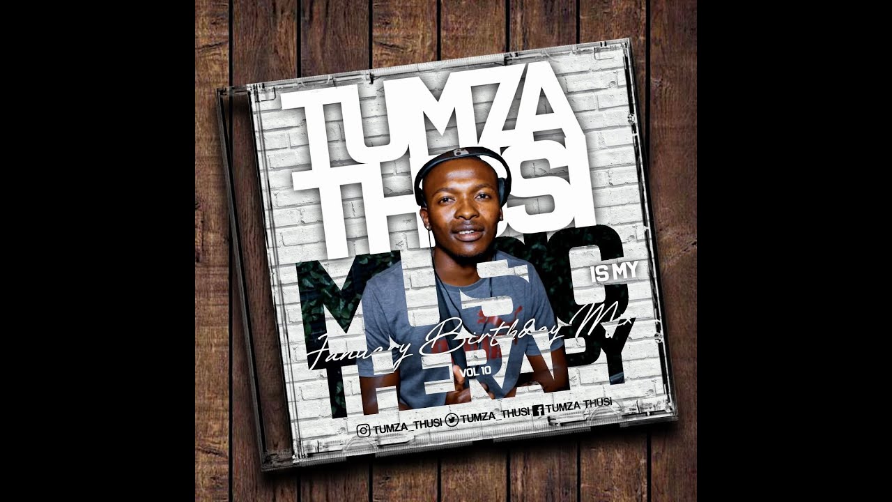 Tumza Thusi _ Music Is My Therapy Vol 10 (January Birthday Mix)