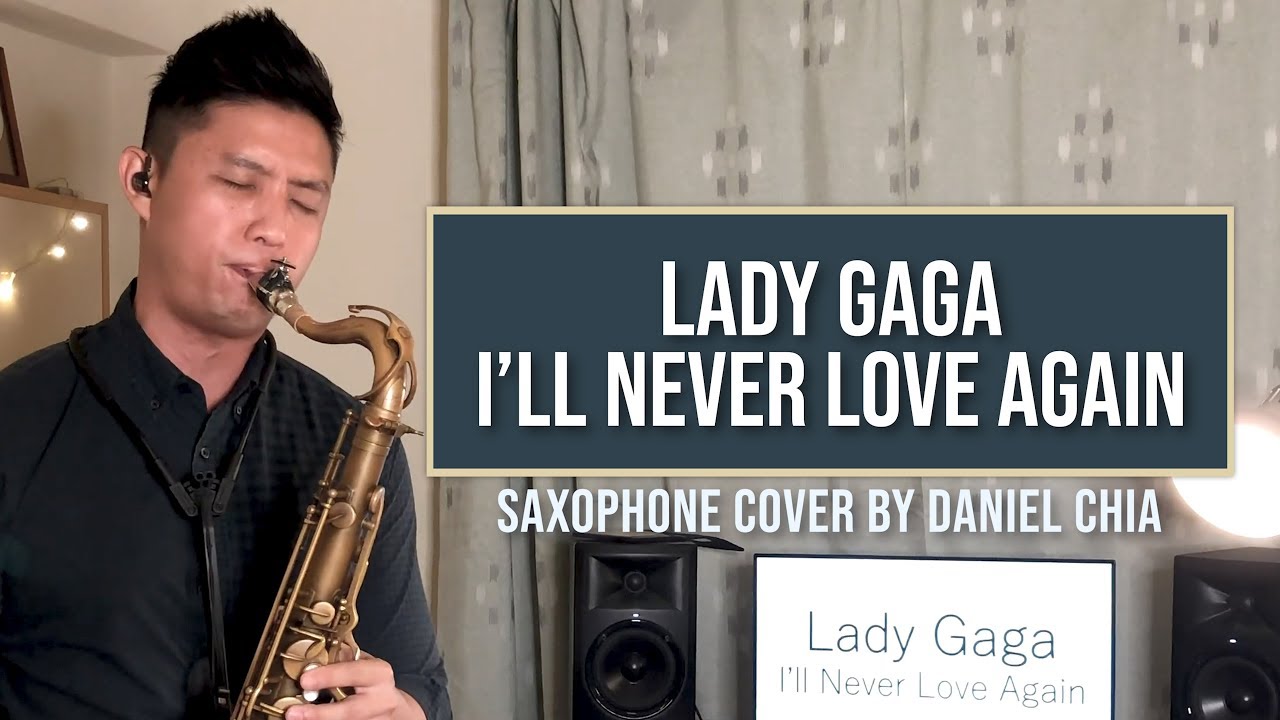 LADY GAGA I'll Never Love Again | Saxophone Cover (A Star Is Born Soundtrack) | 🎷 DANIEL CHIA