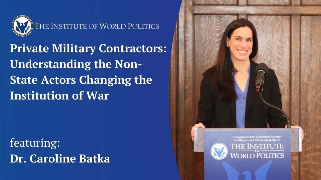 Private Military Contractors:  Understanding the Non-State Actors Changing the Institution of War