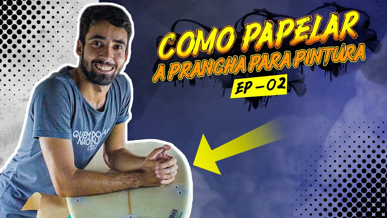 🏄 Como papelar a Prancha de Surf para pintura? EP-02 Como pintar uma Prancha de Surf?
