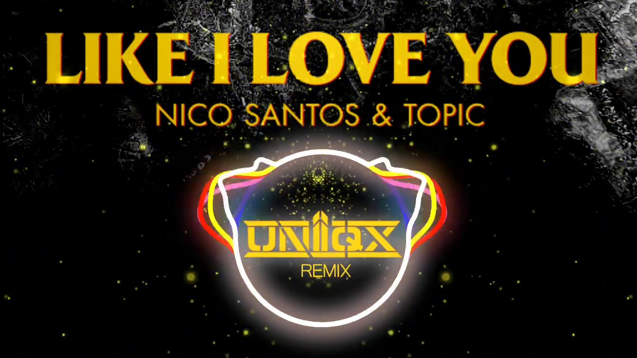 Nico Santos, Topic - Like I Love You (UNiiQX Remix)