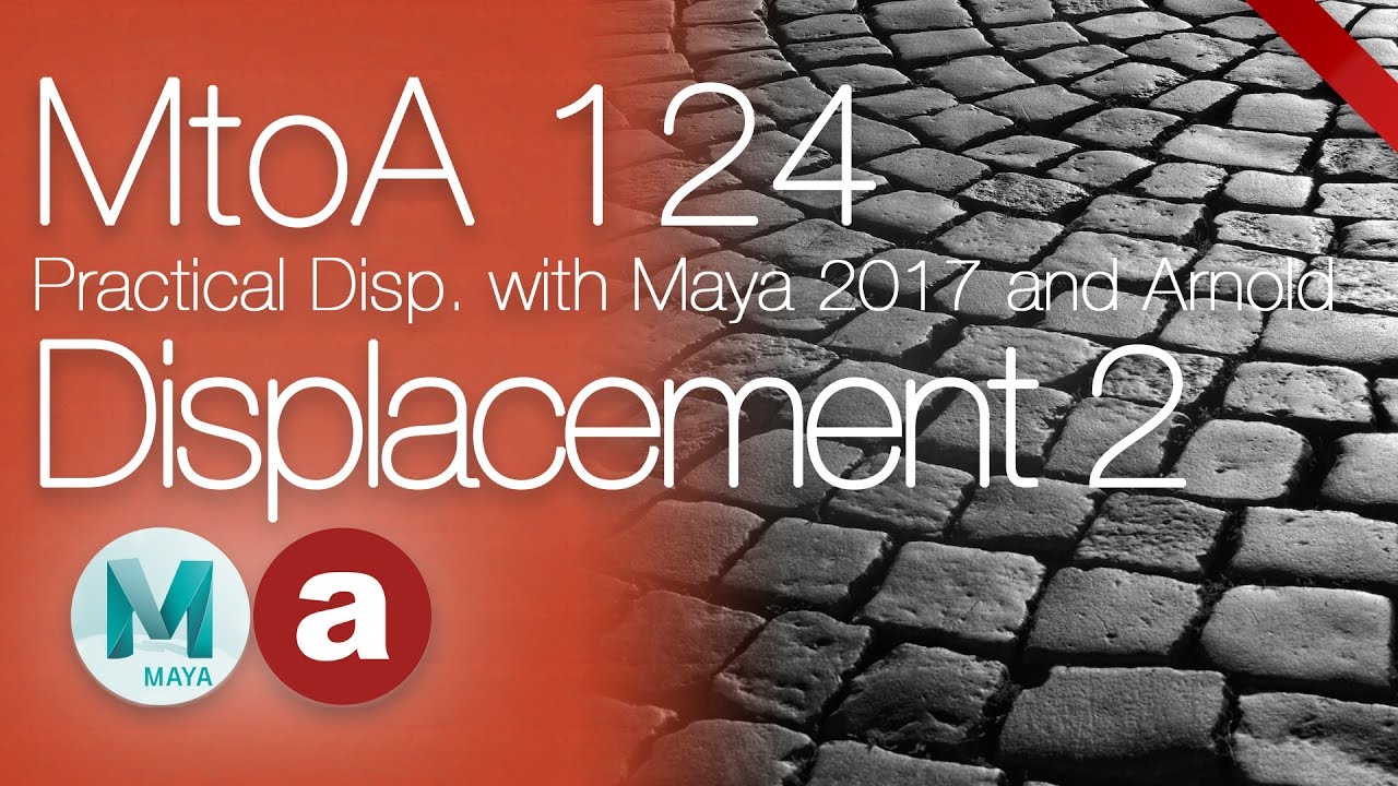 MtoA 124 | Practical Displacement 2 | using Arnold with Maya 2017