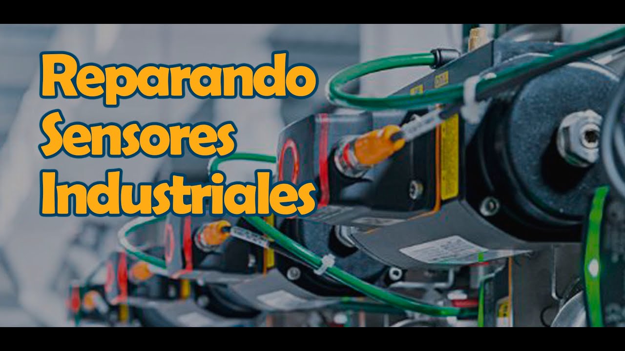 Reparando SENSORES INDUSTRIALES
