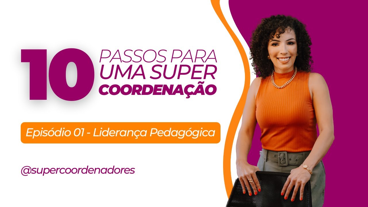 10 PASSOS PARA UMA SUPER COORDENAÇÃO | EP. 01 LIDERANÇA PEDAGÓGICA