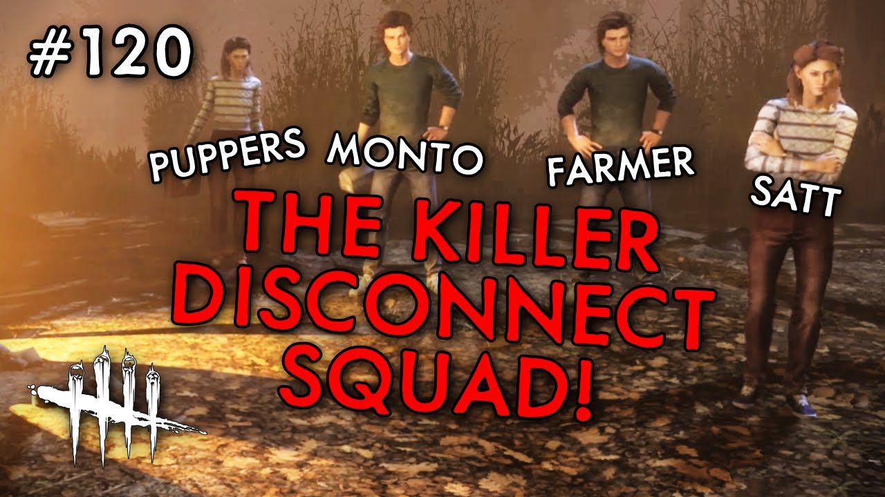 THE KILLER DISCONNECT SQUAD! (Dead By Daylight #120) Ft. Monto, Puppers, and Farmer