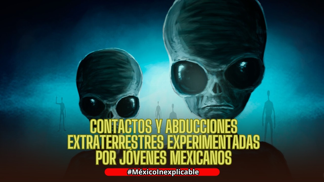 DE TERROR ! ABDUCCIONES y CONTACTOS extraterrestres SUFRIDAS por j&oacute;venes mexicanos !