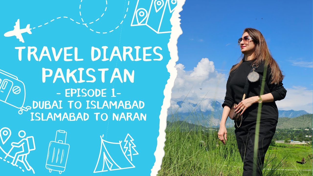TRAVEL DIARIES PAKISTAN EP 1/Dubai to Islamabad-Islamabad to Naran/Flight miss hutay hutay rah gaye!