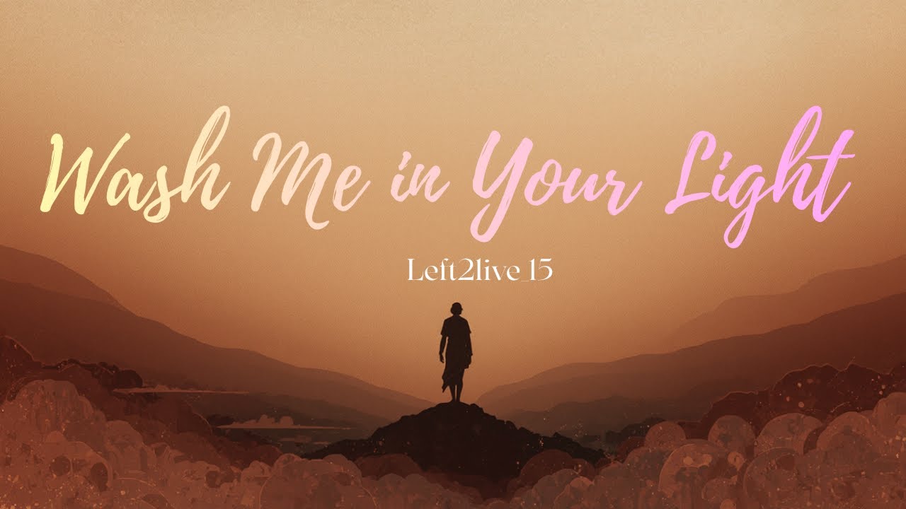 Wash Me In Your Light ~Left2live ( Official Video Lyrics) 