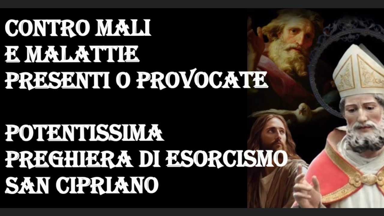 SAN CIPRIANO: POTENTISSIMA PREGHIERA DI  ESORCISMO CONTRO MALI E MALATTIE PROVOCATE