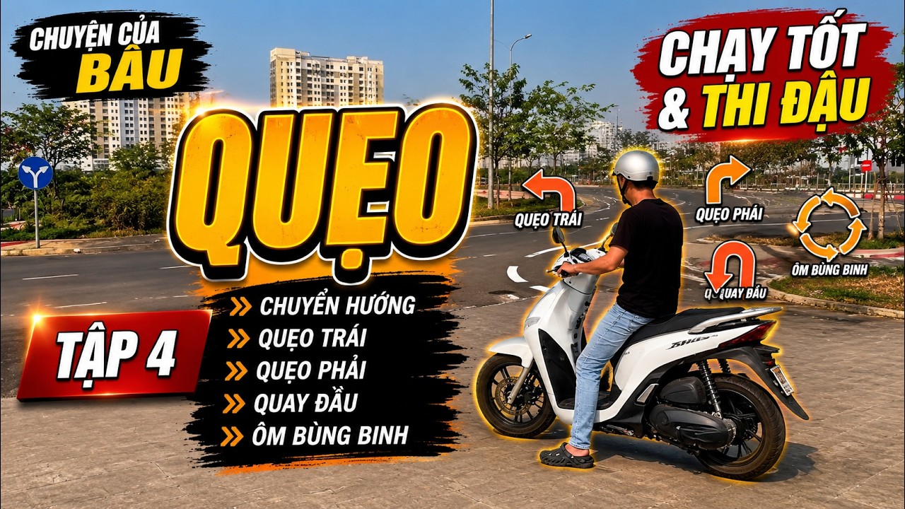 Chạy Tốt & Thi Đậu - Tập 4: QUẸO  (Chuyển hướng, quẹo trái, quẹo phải, quay đầu, ôm bùng binh )
