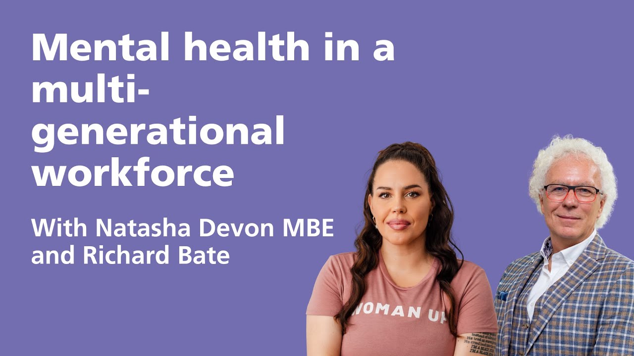 Mental health in a multi-generational workforce with Natasha Devon and Richard Bate