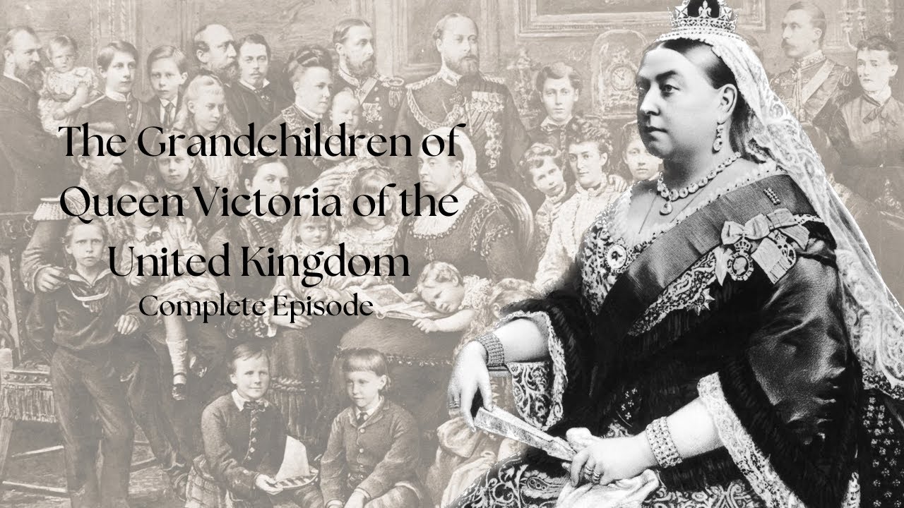 The Grandchildren of Queen Victoria of the United Kingdom