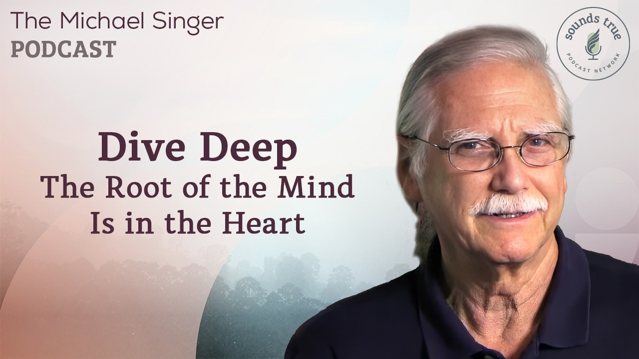 Dive Deep: The Root of the Mind Is in the Heart | Michael Singer Podcast