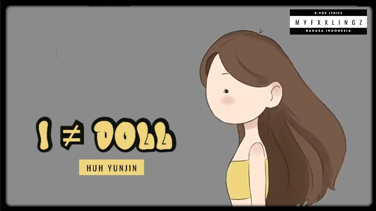 HUH YUNJIN (허윤진) – I ≠ DOLL // Lirik Rom & Terjemahan Indonesia
