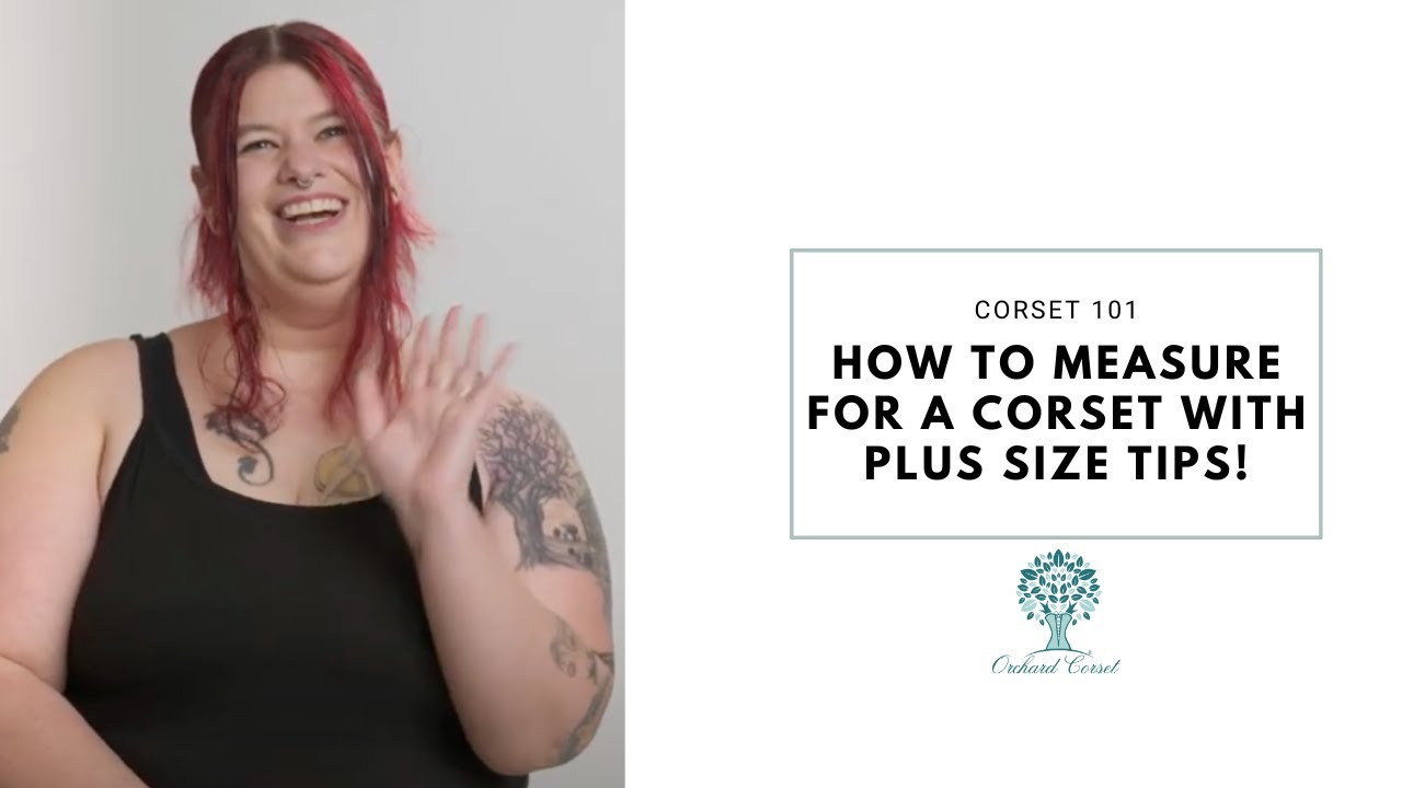 Corset 101: How to Measure for a Corset with plus sized tips! | Orchard Corset