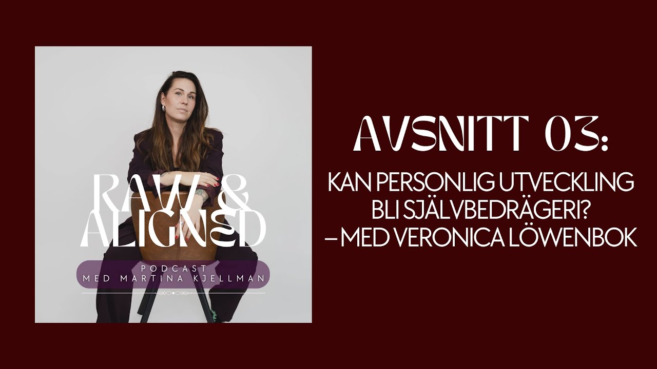 GÄSTPODD  Raw & Aligned: Kan personlig utveckling bli självbedrägeri?
