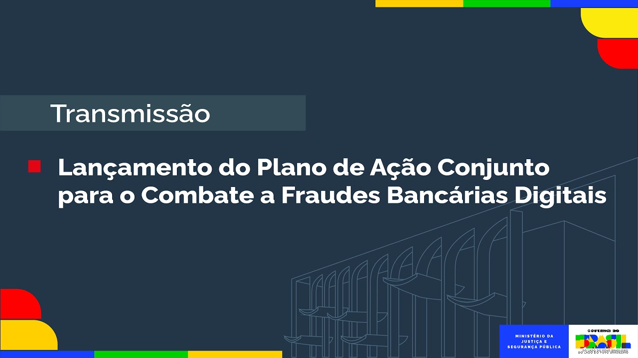 Lançamento do Plano de Ação Conjunto para o Combate a Fraudes Bancárias Digitais