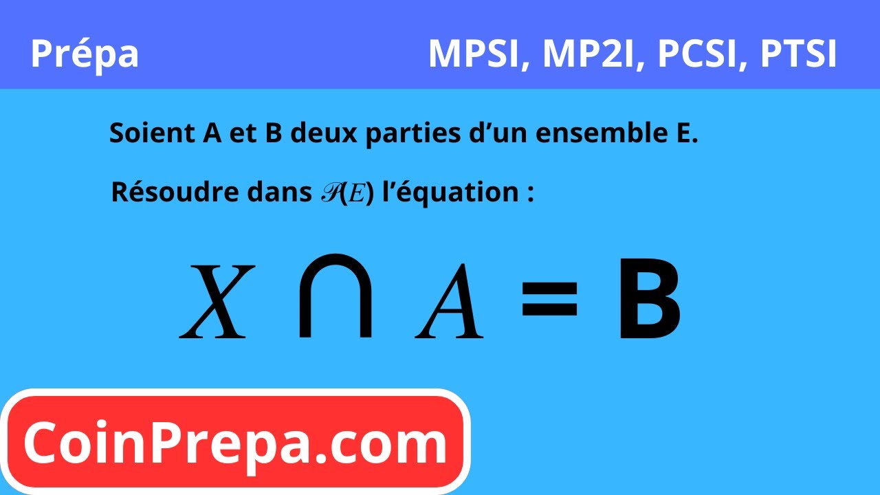 Résoudre l'équation 𝑋∩𝐴=𝐵, ensembles et applications