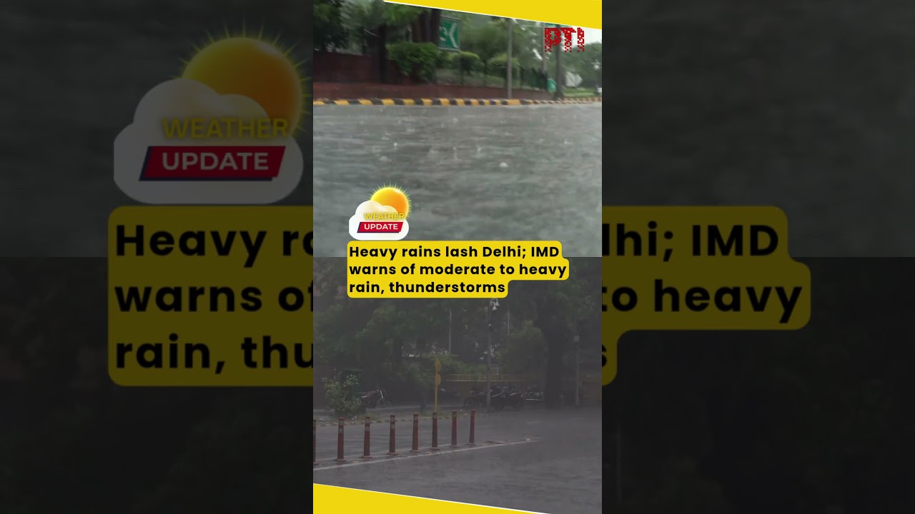 Heavy rains lash Delhi; IMD warns of moderate to heavy rain, thunderstorms