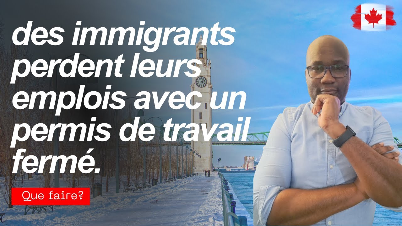 Incroyable!!! plusieurs immigrants perdent leur permis de travail fermé au Canada