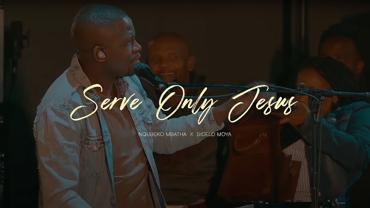Nqubeko Mbatha - Serve Only Jesus (ft. Sicelo Moya) [Official Music Video]