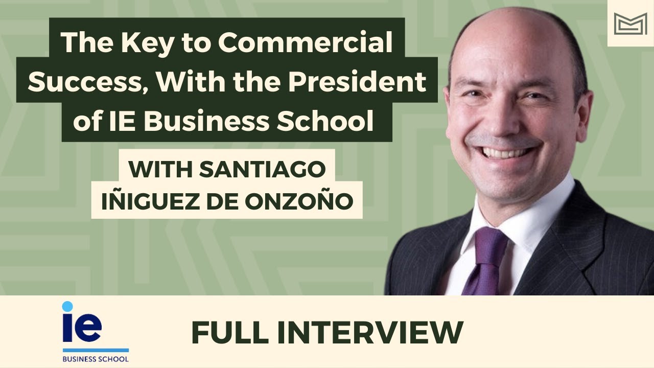 The Key to Commercial Success, With the President of IE Business School (Santiago Iñiguez de Onzoño)