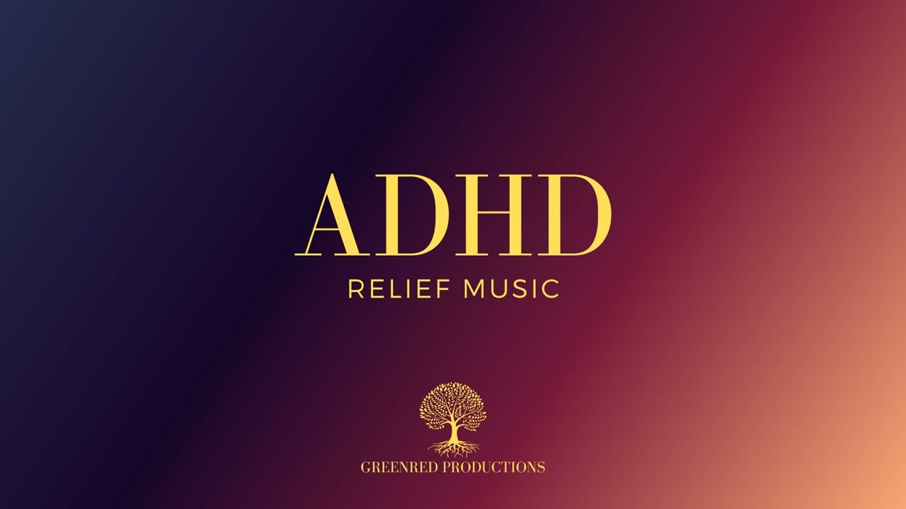 ADHD Relief Music, Study Music for Focus and Concentration, Work Music