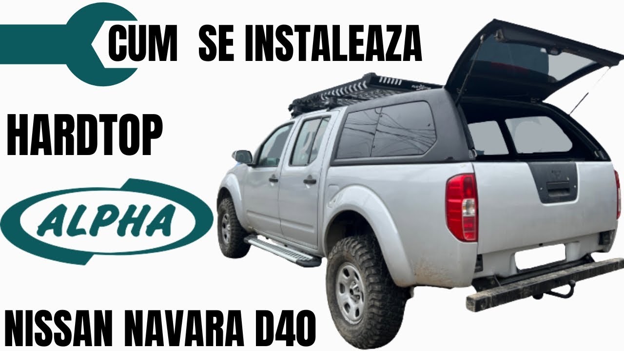 Cum se instaleaza Hardtop Alpha pe Nissan Navara D40