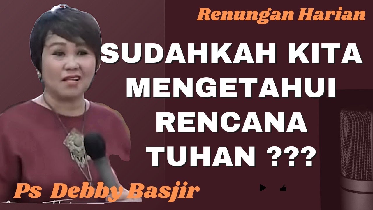Sudahkah kita Mengetahui Rencana Tuhan |Ps Debby Basjir |Renungan Harian