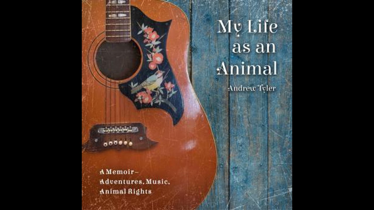 My life as an animal: A Memoir &ndash; Adventures, Music, Animal Rights - Andrew Tyler