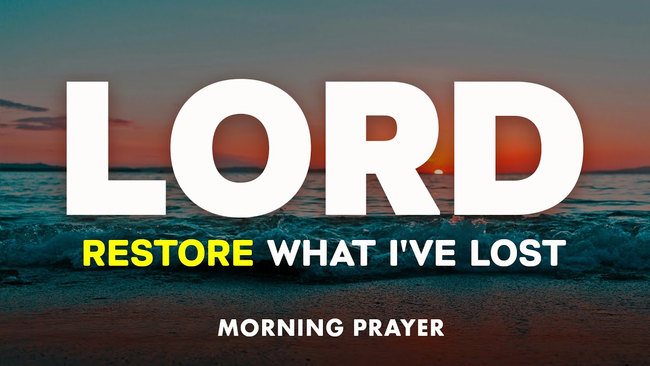 Lord, Restore What I’ve Lost and Turn My Life Around | A Blessed Morning Prayer