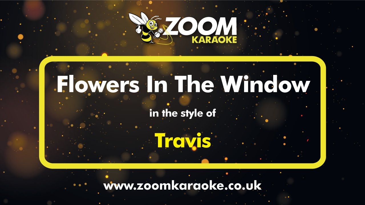 Travis - Flowers In The Window - Karaoke Version from Zoom Karaoke