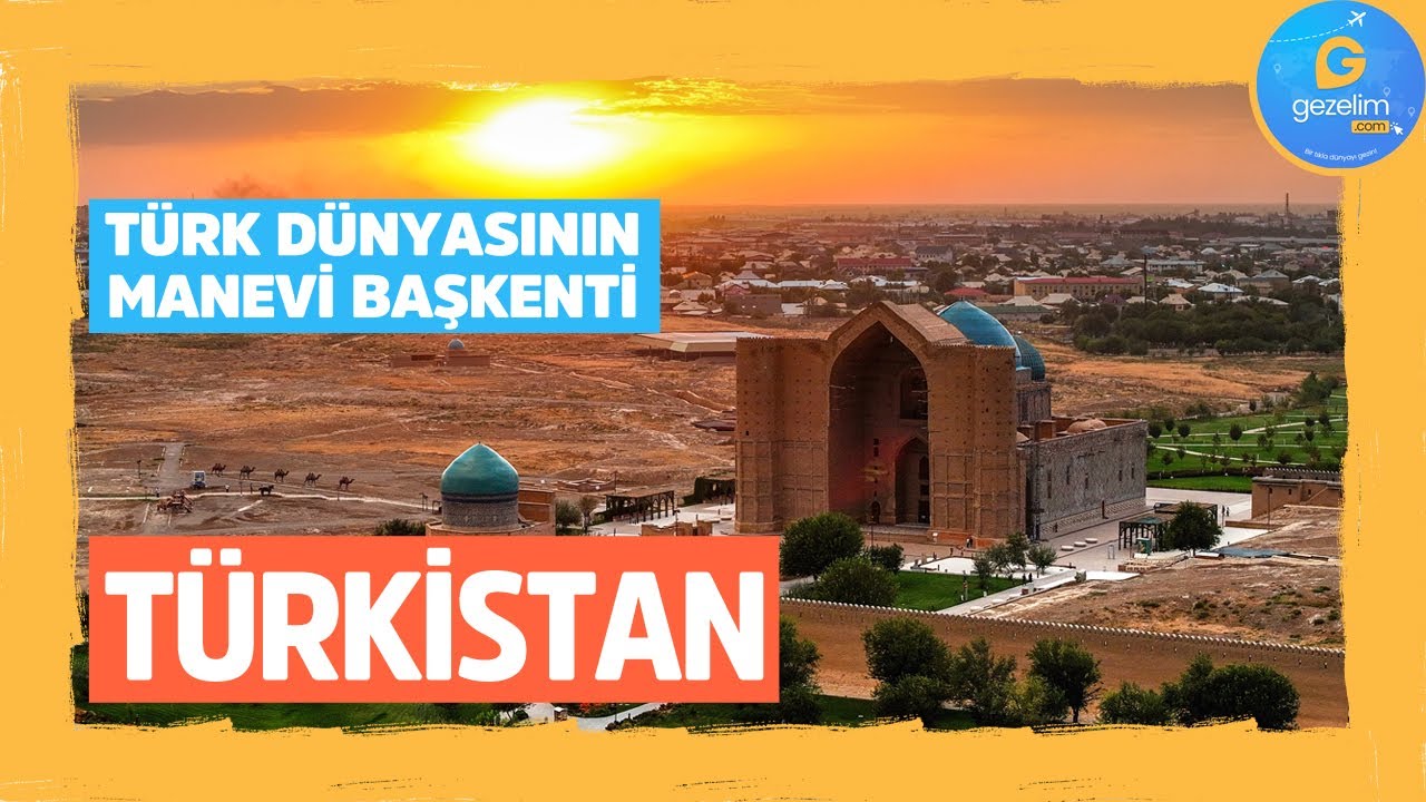 Türk dünyasının manevi başkenti: Türkistan