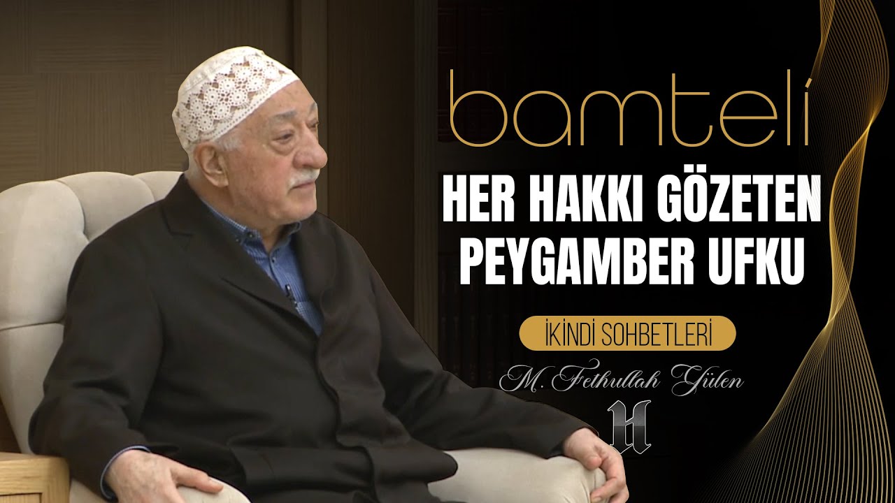 Bamteli | Her Hakkı Gözeten Peygamber Ufku | M. Fethullah Gülen | (2016/11/28)